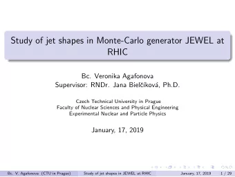Study of jet shapes in Monte-Carlo generator JEWEL at  RHIC  Bc. Veronika Agafonova  Supervisor: