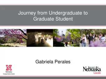 Journey from Undergraduate to  Graduate Student  Gabriela Perales  Outline  Research: