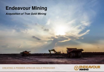 Endeavour Mining  Acquisition of True Gold Mining  CREATING A PREMIER AFRICAN GOLD PRODUCER