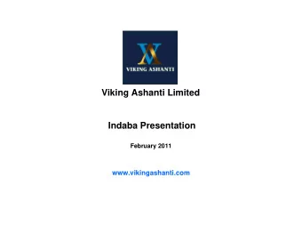 Viking Ashanti Limited  Indaba Presentation  February 2011  www.vikingashanti.com  Disclaimer  This