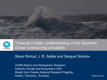Towards a better understanding of the Southern  Ocean overturning circulation  Steve Rintoul, J. B.