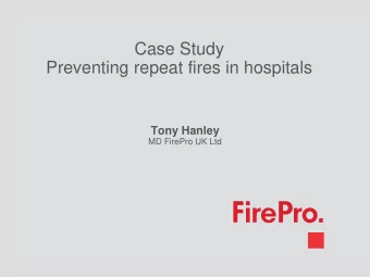 Case Study  Preventing repeat fires in hospitals  Tony Hanley  MD FirePro UK Ltd  What is FirePro ?