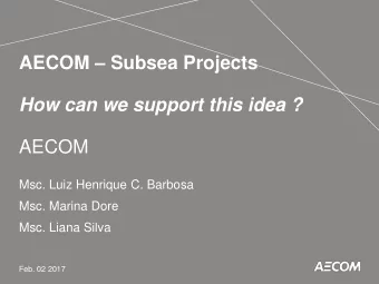 AECOM  Subsea Projects  How can we support this idea ?  AECOM  Msc. Luiz Henrique C. Barbosa