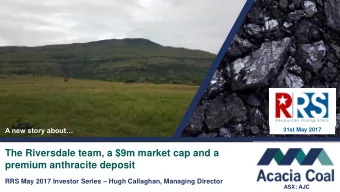 premium anthracite deposit RRS May 2017 Investor Series  Hugh Callaghan, Managing Director  ASX: