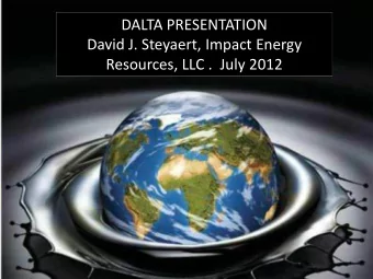 DALTA PRESENTATION  David J. Steyaert, Impact Energy  Resources, LLC .  July 2012  Impact Energy