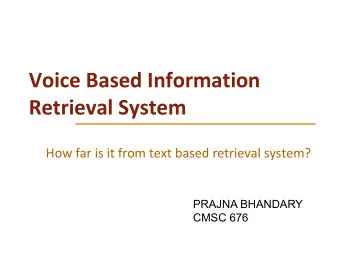 Voice Based Information  Retrieval System  How far is it from text based retrieval system?  PRAJNA