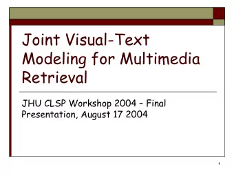 Joint Visual-Text  Modeling for Multimedia  Retrieval  JHU CLSP Workshop 2004  Final