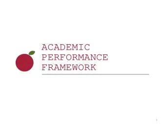 ACADEMIC  PERFORMANCE  FRAMEWORK  1  AGENDA  Why an Academic Performance  Framework?  What is