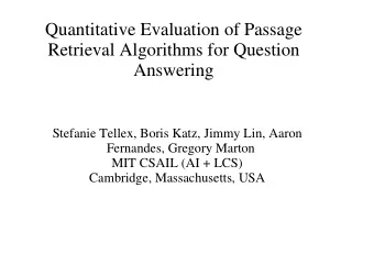 Quantitative Evaluation of Passage  Retrieval Algorithms for Question  Answering  Stefanie Tellex,
