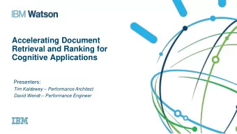Accelerating Document  Retrieval and Ranking for  Cognitive Applications  Presenters: Tim Kaldewey