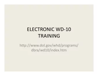 ELECTRONIC WD-10  TRAINING  http://www.dol.gov/whd/programs/  dbra/wd10/index.htm  Electronic WD-10