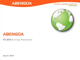ABENGOA H1 2015 Earnings Presentation  July 31, 2015  Forward-looking Statement  This presentation