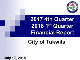 2017 4th Quarter 2018 1 st Quarter  Financial Report  City of Tukwila  1  July 17, 2018  2