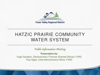 HATZIC PRAIRIE COMMUNITY  WATER SYSTEM  Public Information Meeting  Presentation by:  Hugh