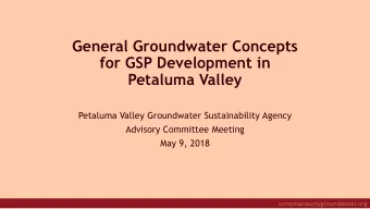 General Groundwater Concepts  for GSP Development in  Petaluma Valley  Petaluma Valley Groundwater