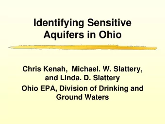 Aquifers in Ohio  Chris Kenah,  Michael. W. Slattery,  and Linda. D. Slattery  Ohio EPA, Division