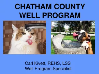 WELL PROGRAM  Carl Kivett, REHS, LSS  Well Program Specialist  Private Wells  Installing new