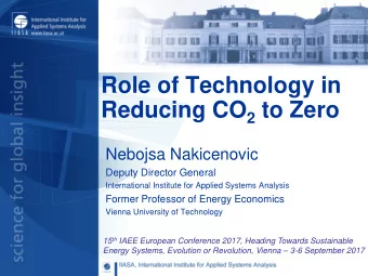 Role of Technology in Reducing CO 2 to Zero  Nebojsa Nakicenovic  Deputy Director General