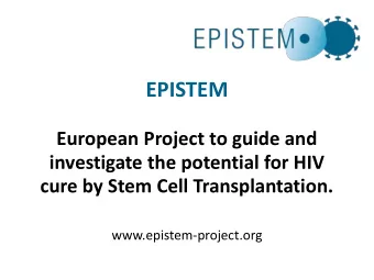 EPISTEM  European Project to guide and  investigate the potential for HIV cure by Stem Cell