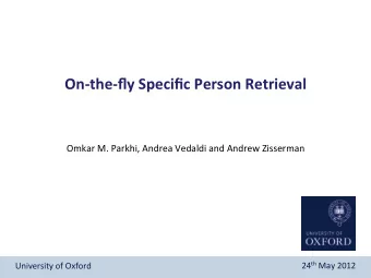 On-the-fly  Specific  Person  Retrieval    Omkar  M.  Parkhi,
