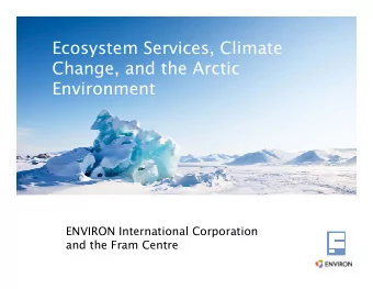 Ecosystem Services, Climate  Change, and the Arctic  Environment  ENVIRON International Corporation