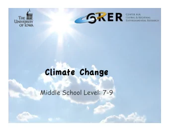 Climate Change Climate Change  Middle School Level: 7-9  Overview of content Overview of content 1.