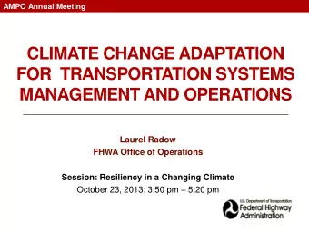 Laurel Radow  FHWA Office of Operations Session: Resiliency in a Changing Climate October 23, 2013: