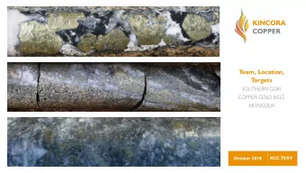 KINCORA COPPER  T  eam, Location,  T  argets  SOUTHERN GOBI  COPPER-GOLD BELT,  MONGOLIA  October