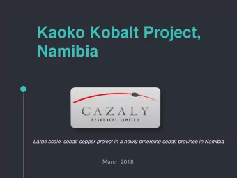 Kaoko Kobalt Project,  Namibia  Large scale, cobalt-copper project in a newly emerging cobalt