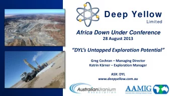 Deep Yellow  Limited  Africa Down Under Conference 28 August 2013  DYLs Untapped Exploration