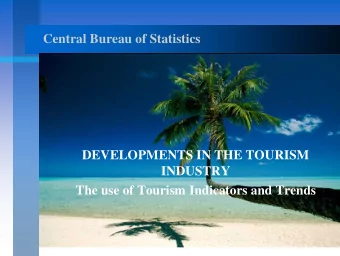 Central Bureau of Statistics  DEVELOPMENTS IN THE TOURISM  INDUSTRY  The use of Tourism Indicators
