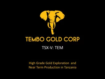 TSX-V: TEM  High Grade Gold Exploration  and  Near Term Production in Tanzania  CAUTIONARY NOTE