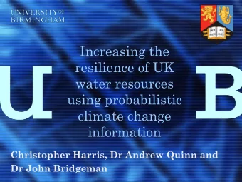 water resources  using probabilistic  climate change  information  Christopher Harris, Dr Andrew