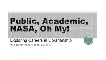 Exploring Careers in Librarianship  VLA Conference Oct. 23-25, 2019 There are a variety of