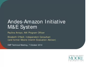 Andes-Amazon Initiative  M&amp;E System  Paulina Arroyo, AAI Program Officer  Elizabeth ONeill,