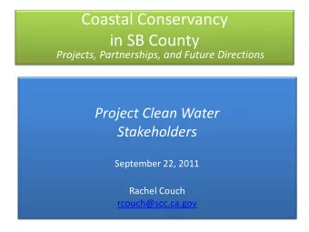 Coastal Conservancy  in SB County Projects, Partnerships, and Future Directions  Project Clean