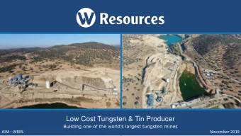 Low Cost Tungsten &amp; Tin Producer  Building one of the worlds largest tungsten mines  AIM :