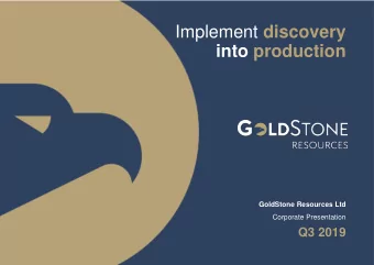 Implement discovery  into production  GoldStone Resources Ltd  Corporate Presentation  Q3 2019