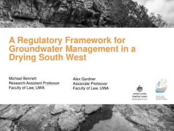 A Regulatory Framework for  Groundwater Management in a  Drying South West  Michael Bennett  Alex