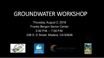 GROUNDWATER WORKSHOP  Thursday, August 2, 2018  Franks Bergon Senior Center 5:30 P.M.  7:30 P.M.