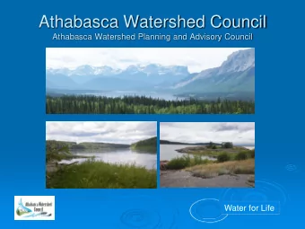 Athabasca Watershed Council  Athabasca Watershed Planning and Advisory Council  Water for Life