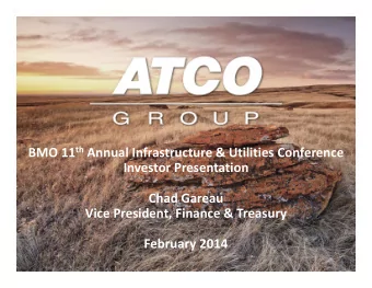 BMO 11 th Annual Infrastructure &amp; Utilities Conference  Investor Presentation  Chad Gareau