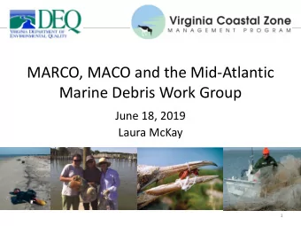 MARCO, MACO and the Mid-Atlantic  Marine Debris Work Group  June 18, 2019  Laura McKay  1