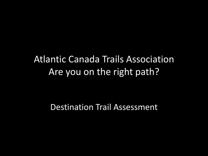 atlantic canada trails association are you on the right