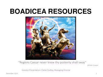 BOADICEA RESOURCES  Regions Caesar never knew thy posterity shall sway  William Cowper