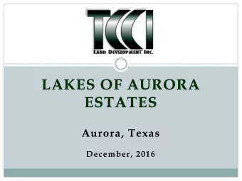 .  LAKES OF AURORA  ESTATES  Aurora, Texas  December, 2016  CONTENTS  I.  LOCATION  II.  AERIAL OF