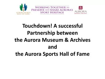 Partnership between  the Aurora Museum &amp; Archives  and  the Aurora Sports Hall of Fame  MISSION