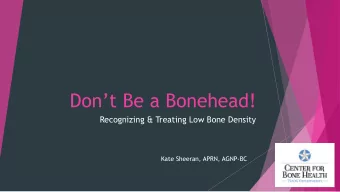 Dont Be a Bonehead!  Recognizing &amp; Treating Low Bone Density  Kate Sheeran, APRN, AGNP-BC