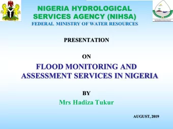 FLOOD MONITORING AND  ASSESSMENT SERVICES IN NIGERIA  BY  Mrs Hadiza Tukur  AUGUST, 2019  FL  FLOOD