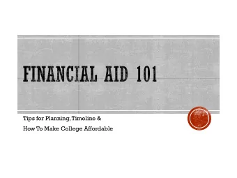 Tips for Planning, Timeline &amp;  How To Make College Affordable  FINANCIAL AID  WHAT DO YOU NEED